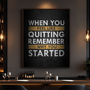 Motivational Wall Art Canvas - When You Feel Like Quitting, Remember Why You Started